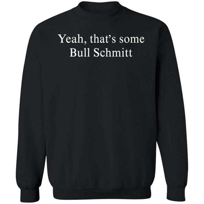 Yeah That's Some Bull Schmitt Shirt Corn Fed Threads Yeah That's Some Bull Schmitt Shirt Corn Fed Threads