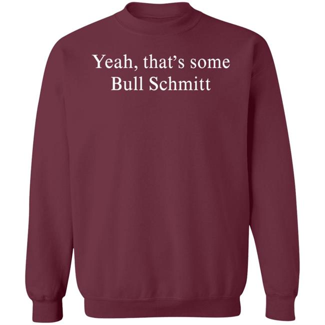 Yeah That's Some Bull Schmitt Shirt Corn Fed Threads Yeah That's Some Bull Schmitt Shirt Corn Fed Threads