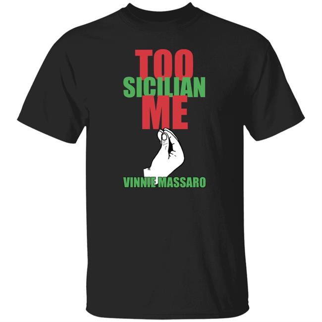 Too Sicilian Me Vinnie Massaro Shirt What A Maneuver Merch Too Sicilian Me Shirt