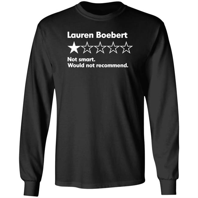 Lauren Boebert Not Smart Would Not Recommend Shirt Hoodie Sweatshirt
