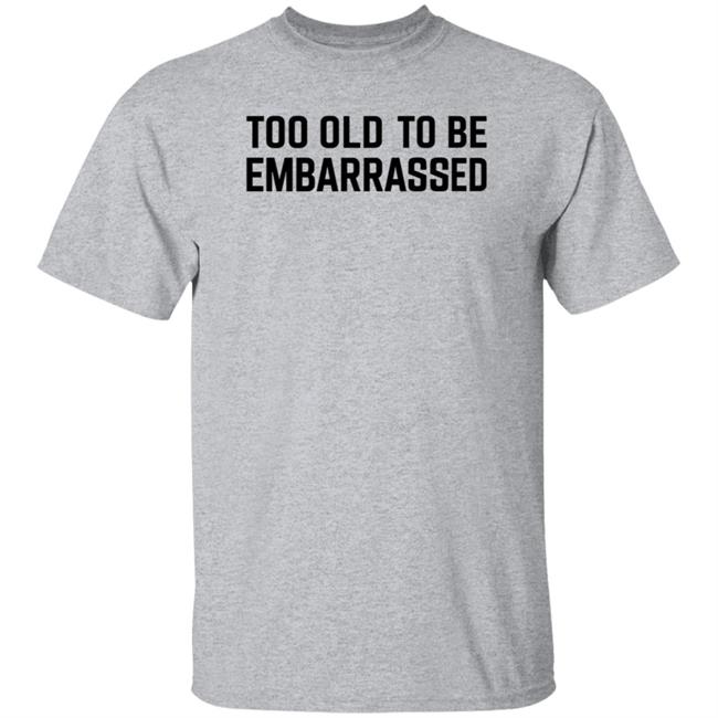 Too Old To Be Embarrassed Shirt Dadman Walking