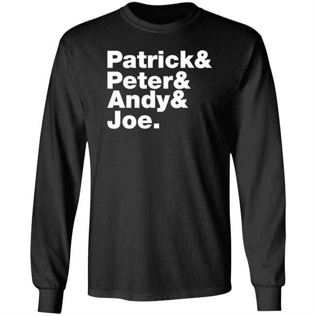 Patrick Peter Andy Joe Shirt Hoodie Sweatshirt