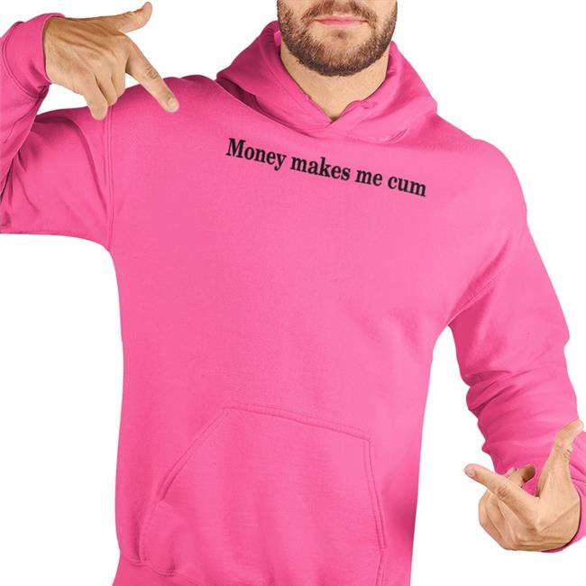 Money Makes Me Cum Tee Shirts That Go Hard Money Makes Me Cum Shirt Shirtsthtgohard