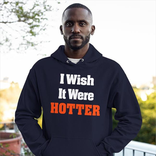 Rob Hunt Wearing I Wish It Were Hotter Shirt