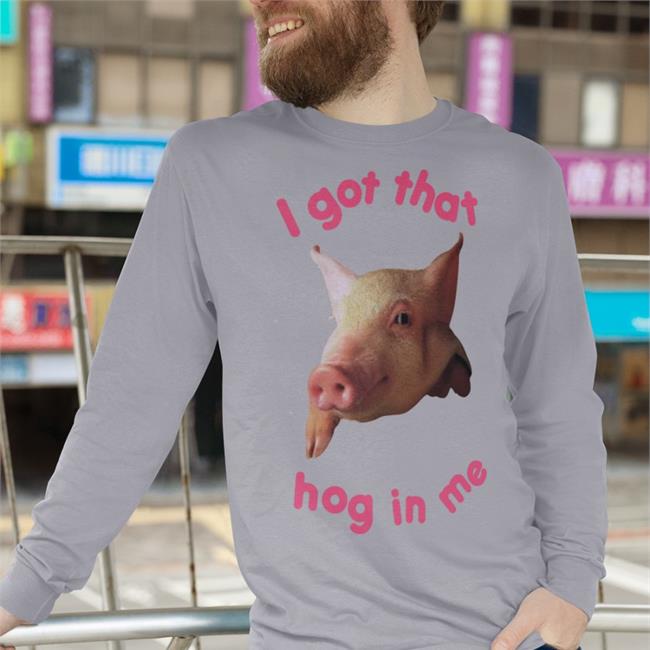 I Got That Hog In Me T Shirts