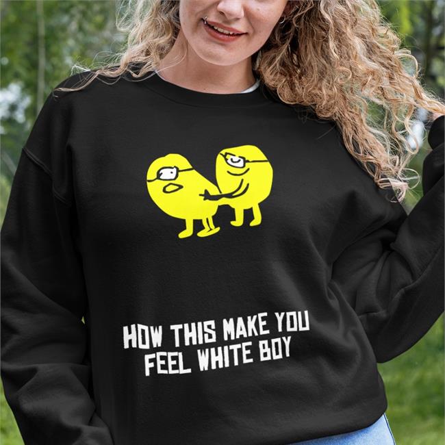 How This Make You Feel White Boy Hoodie