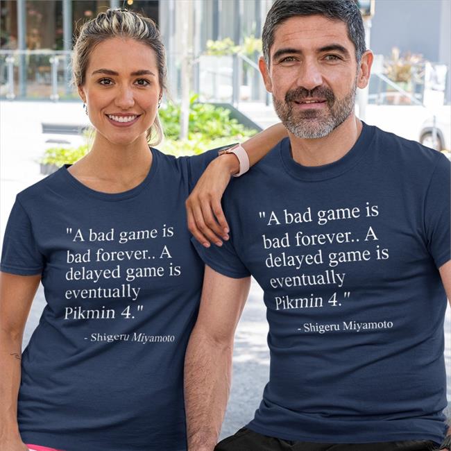 Nirbion A Bad Game Is Bad Forever A Delayed Game Is Eventually Pikmin 4 Shirt Shigerumiyamoto