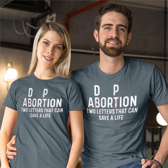 D P Abortion Two Letters That Can Save A Life New Shirt