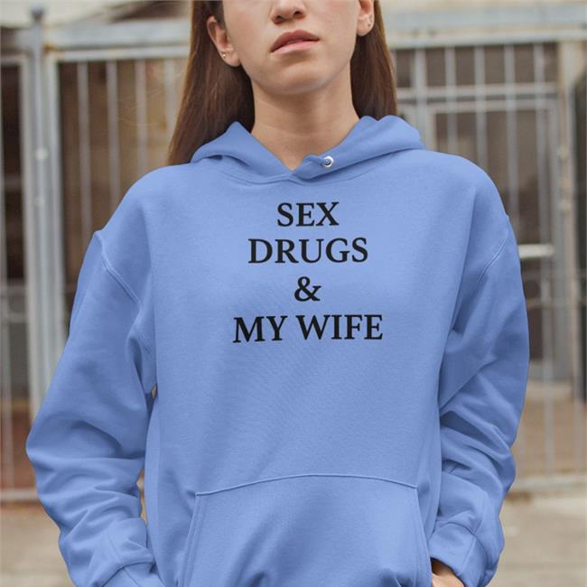 Sex Drugs And My Wife Shirt