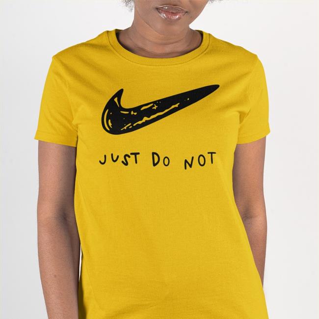 Shirts That Go Hard Just Do Not Shirt Shirtsthtgohard