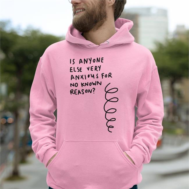 Is Anyone Else Very Anxious For No Known Reason Hot Shirt White