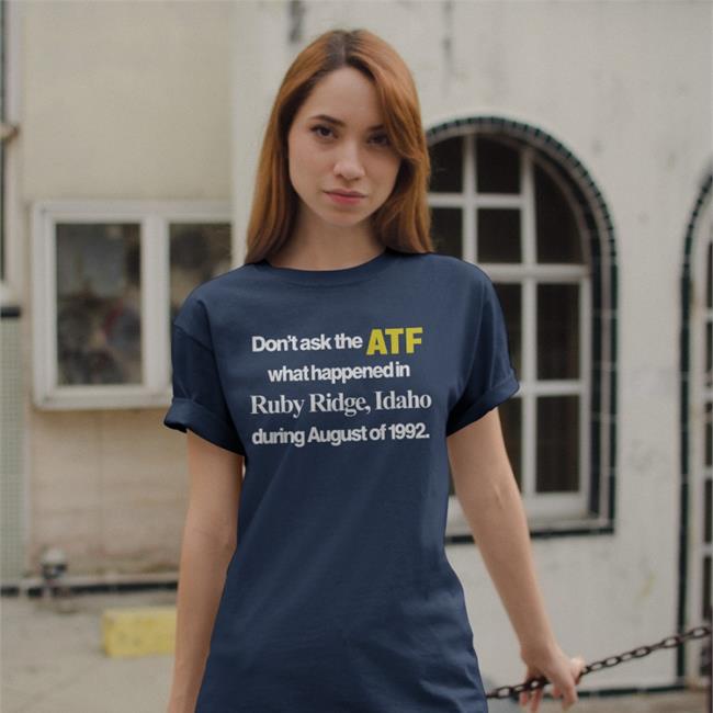 Barelylegal Store Don't Ask The Atf What Happened At Ruby Ridge Idaho Shirts