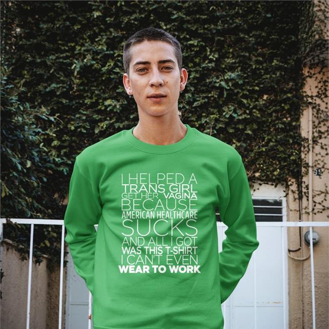 I Helped A Trans Girl Get Her Vagina Because American Healthcare Sucks Hoodie