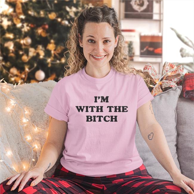 Shirtsthtgohard I'm With The Bitch Shirt