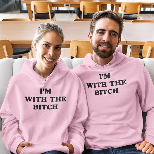 I'm With The Bitch Shirt Shirts That Go Hard I'm With The Bitch Hoodie