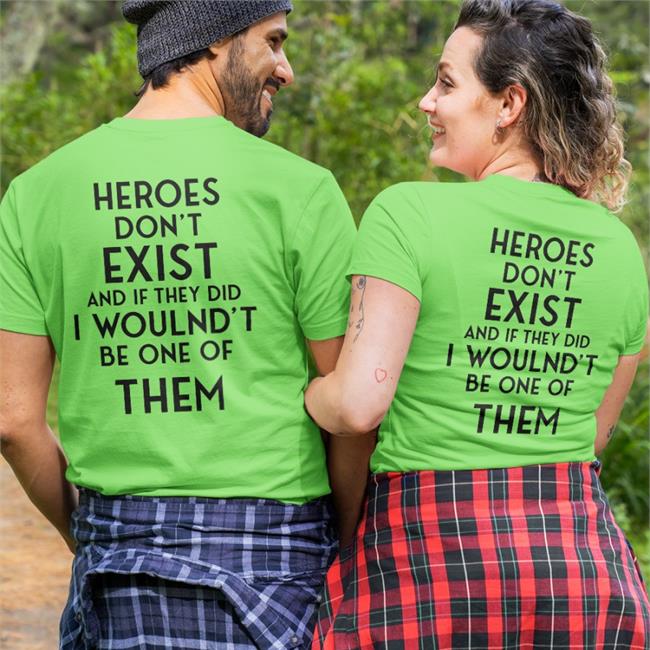 Heroes Don't Exist And If They Did I Woulnd't Be One Of Them Sweatshirt