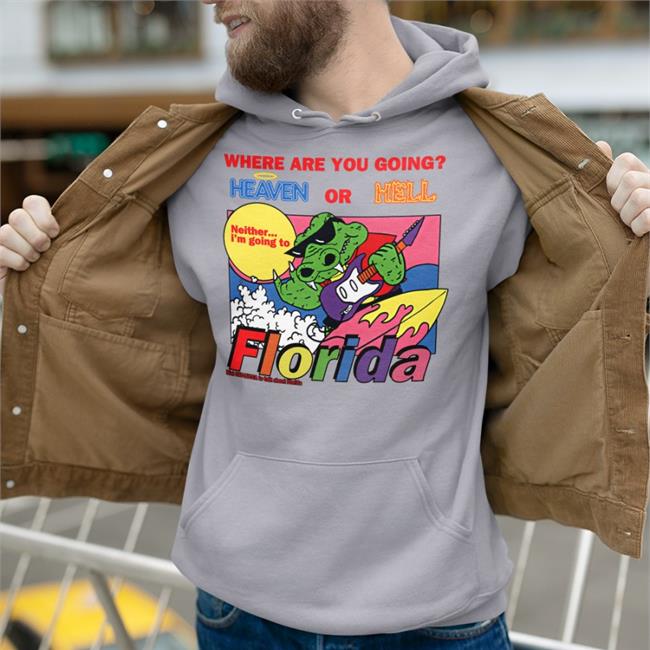 Where Are You Going Heaven Or Hell Florida Sweatshirt Luccainternational