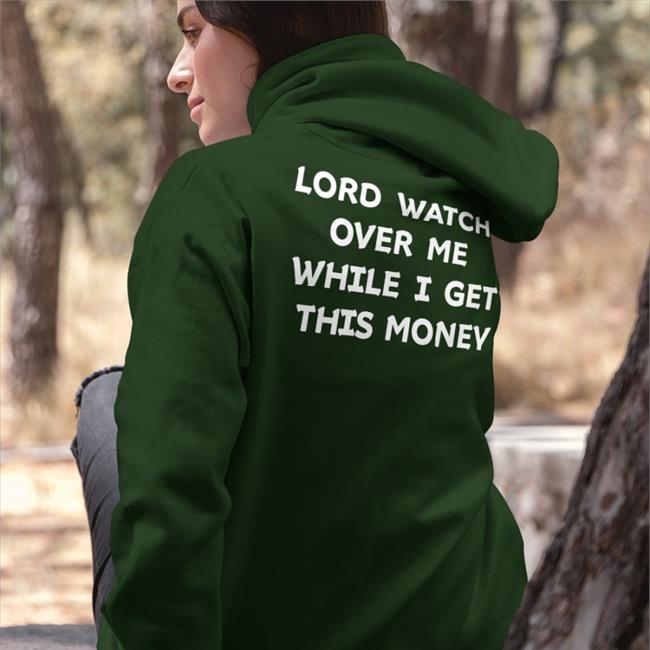 Lord Watch Over Me While I Get This Money T Shirt