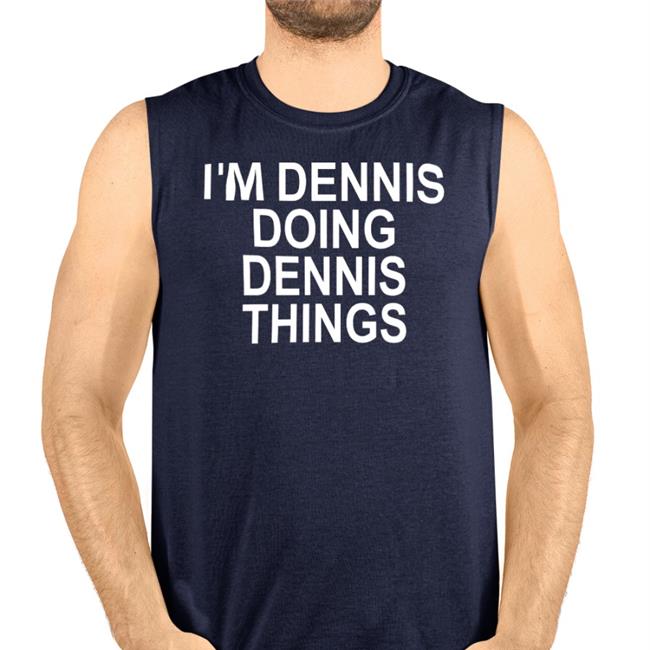 Chrisntrevino Denis Lynch I'm Dennis Doing Dennis Things T Shirt
