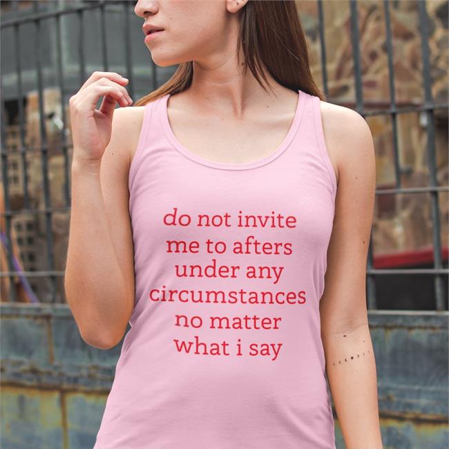 Do Not Invite Me To Afters Under Any Circumstances No Matter What I Say Sweatshirt