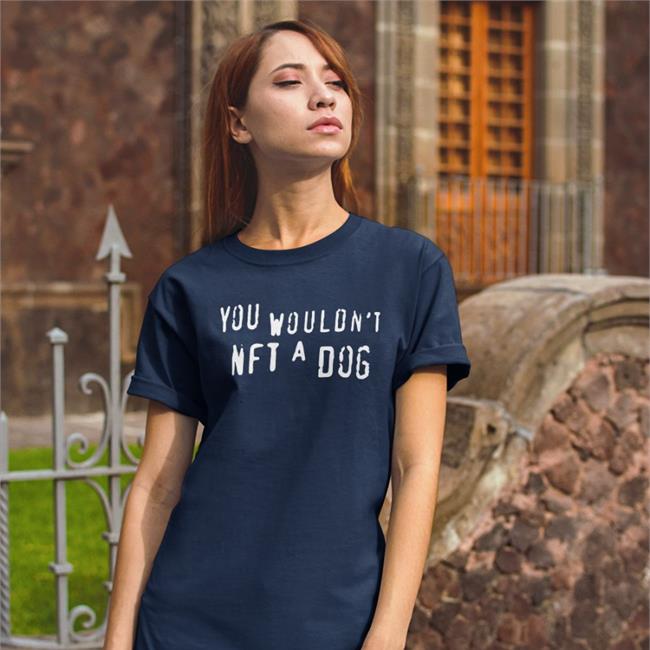 Shirts That Go Hard You Wouldn't Nft A Dog Shirts Shirtsthtgohard