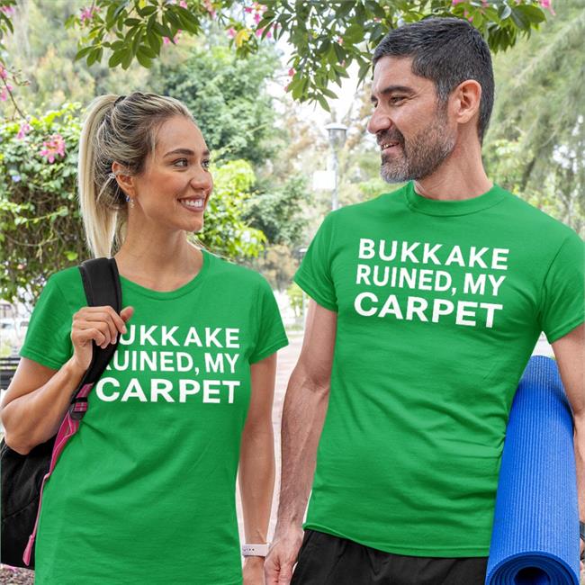 Bukkake Ruined My Carpet Shirt Shirtsthtgohard