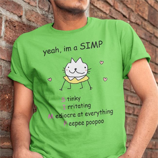 Yeah I'm A Simp Stinly Irritatating Mediocre At Everything Peepee Poopoo Shirts Stinkykatie