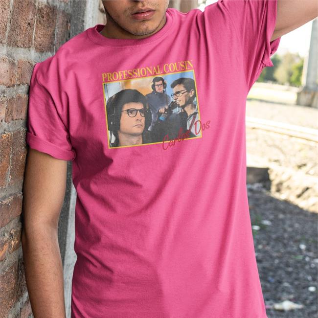 Professional Cousin Carlos Dos Tee Shirts