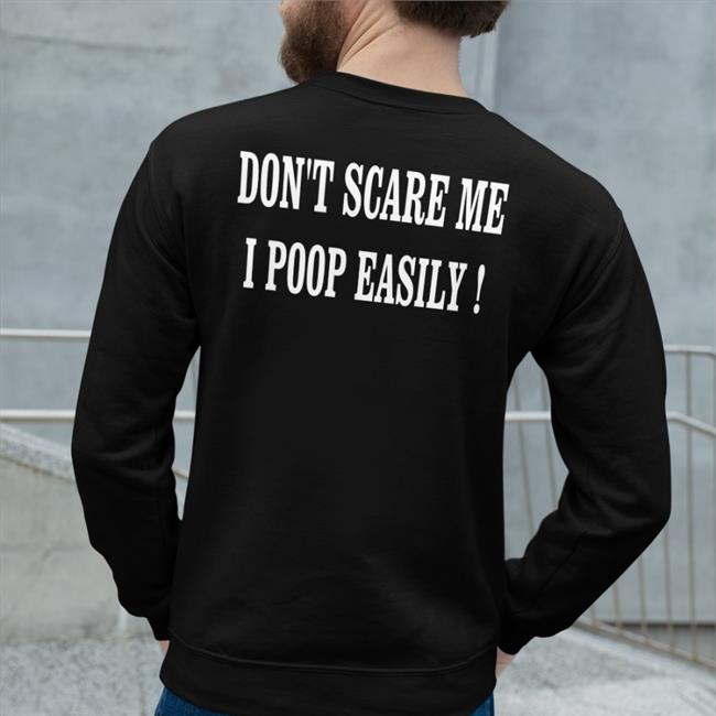 Don't Scare Me I Poop Easily Shirt Shirts That Go Hard Black