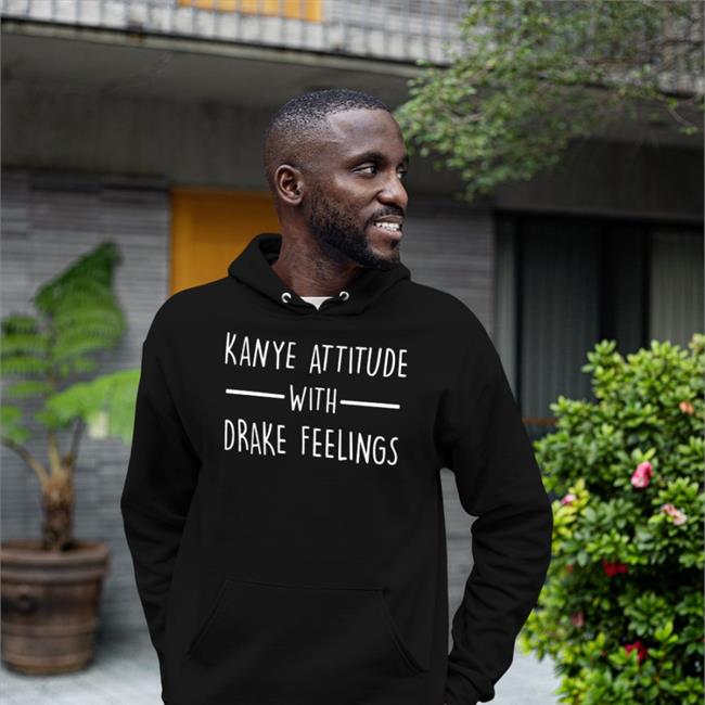 Kanye Attitude With Drake Feelings Shirt