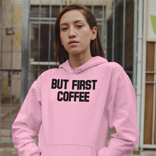 But First Coffee New Shirt
