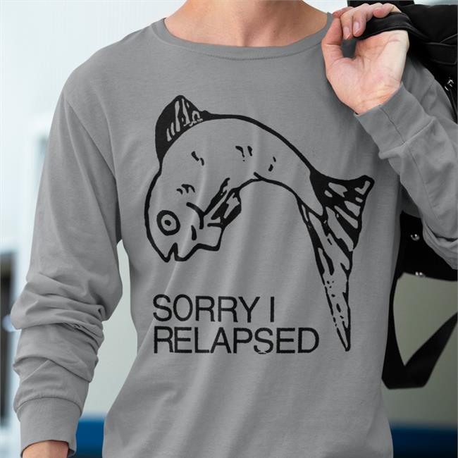 Shirts That Go Hard Sorry I Relapsed Shirts White