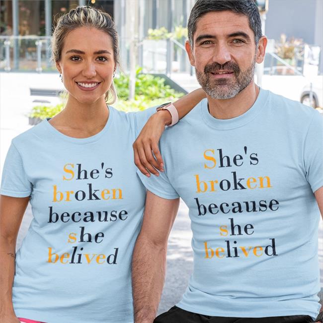 Translatedtees Poorly Translated Shirts She's Broken Because She Believed Shirt