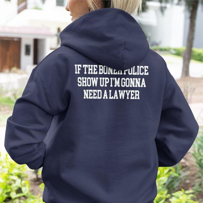 Black That Go Hard Merch If The Boner Police Show Up I'm Gonna Need A Lawyer Shirt