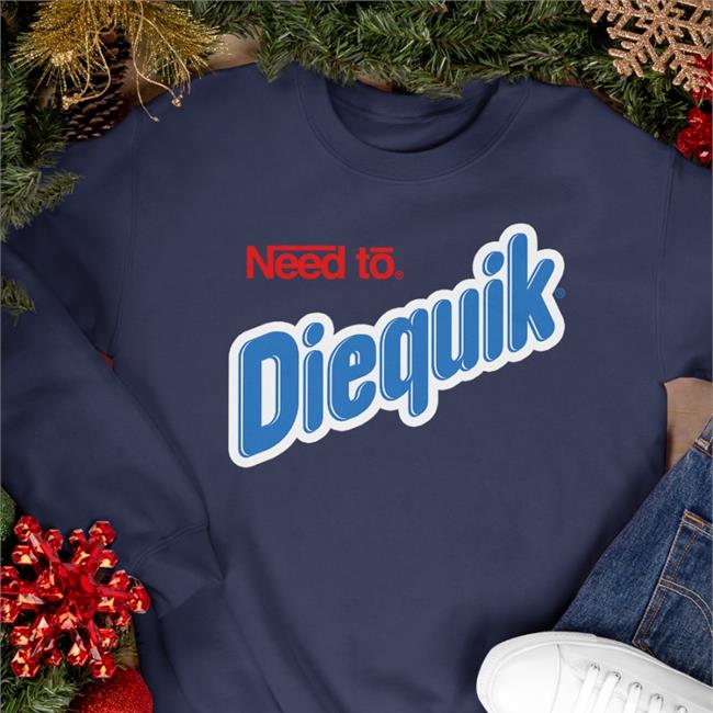 Need To Diequik Shirt