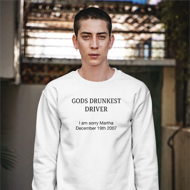 Shirtsthtgohard Gods Drunkest Driver I'm Sorry Martha December 19Th 2007 Shirt White