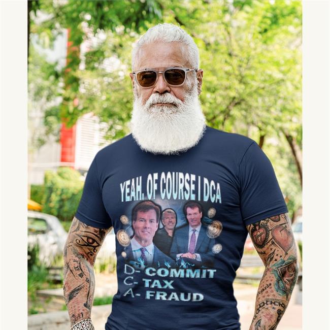 Yeah Of Course I Dca Shirt Commit Tax Fraud