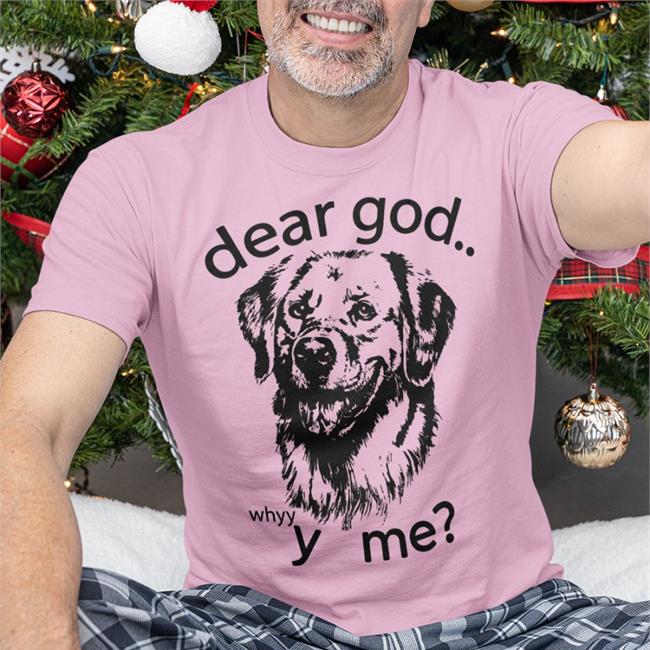 The Goodshirts Merch Dear God, Y Me T Shirt Shirts That Go Hard