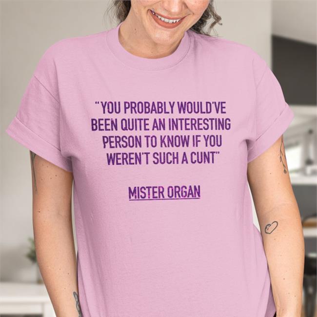 Fantasticfest You Probably Would've Been Quite An Interesting Person To Know If You Weren't Such A Cunt Mister Organ Shirt