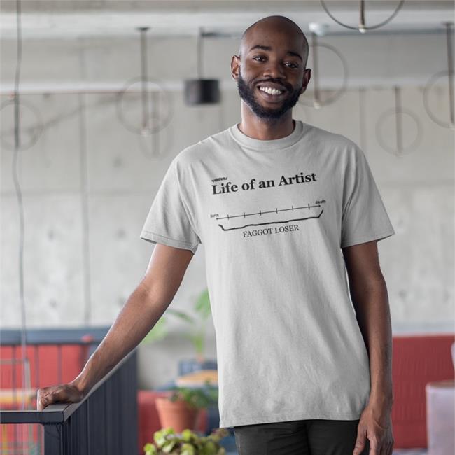 Life Of An Artist Birth Death Faggot Loser Shirt Rain White