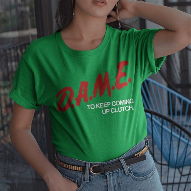 D.A.M.E. To Keep Coming Up Clutch Tee