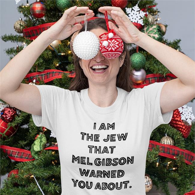 Shirts That Go Hard I'm The Jew Mel Gibson Warned You About T Shirt Shirtsthtgohard