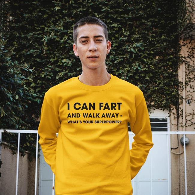 I Can Fart And Walk Away What's Your Superpower T Shirt