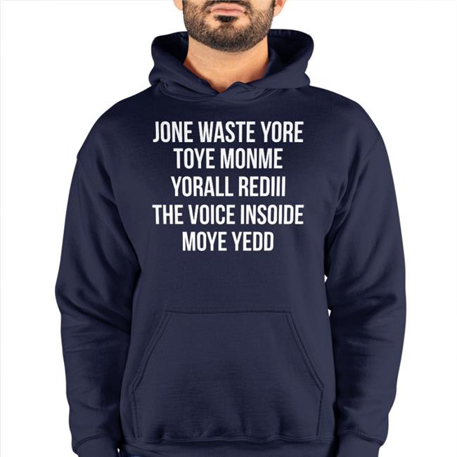 Jone Waste Yore Toye Monme Yorall Rediii The Voice Inside Moye Yedd Tee Shirts Matt Gay