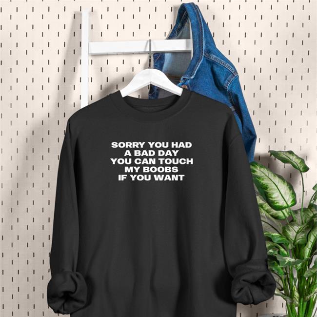 Megan Sorry You Had A Bad Day You Can Touch My Boobs If You Want Tee Shirt Sorry You Had A Bad Day You Can Touch My Boobs If You Want T Shirt Megan