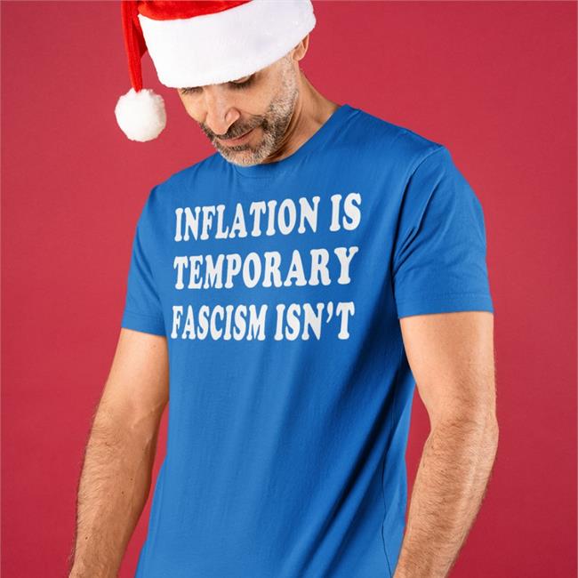 Emywinst Inflation Is Temporary Fascism Isn't Shirt