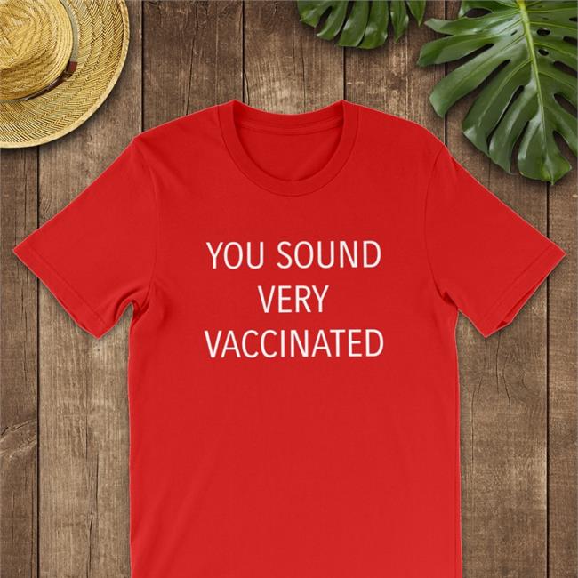 Kimmagagal2 You Sound Very Vaccinated T Shirt