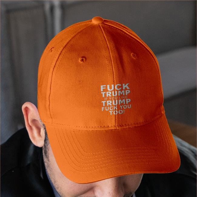 Fuck Trump If You Like Trump Fuck You Too Hats