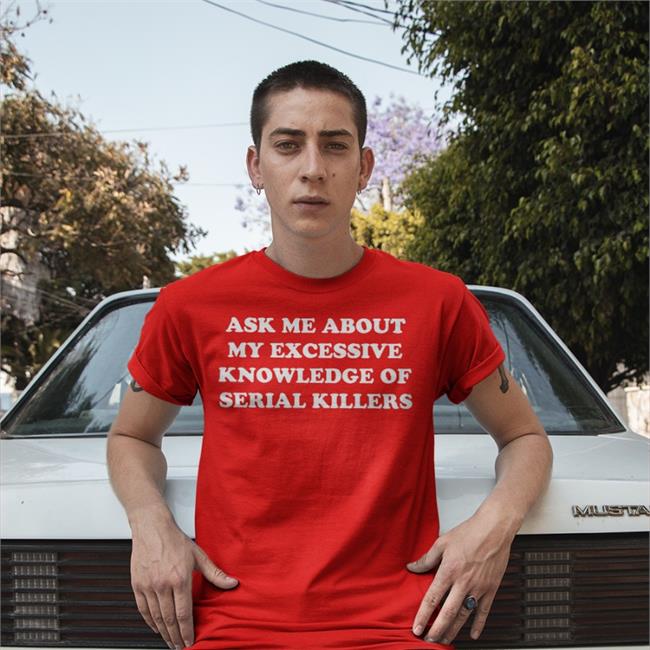 Ask Me About My Excessive Knowledge Of Serial Killers Sweatshirt