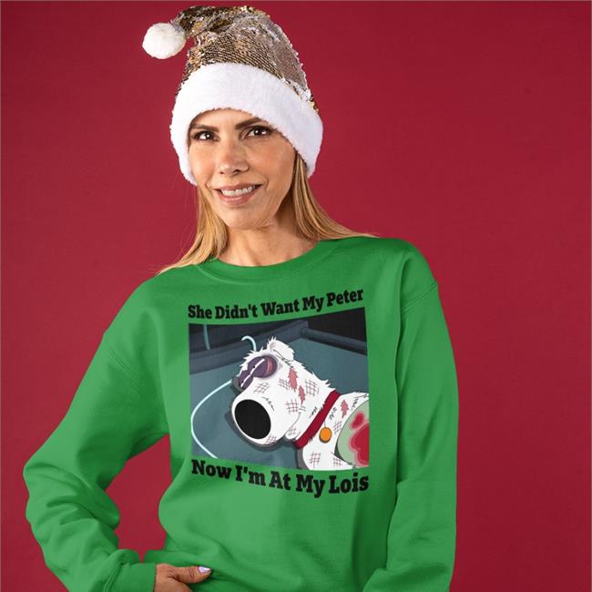 Shirts That Go Hard She Didn't Want My Peter Now I'm At My Lois T Shirts